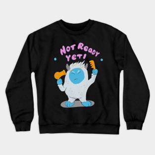 Not ready Yeti Crewneck Sweatshirt